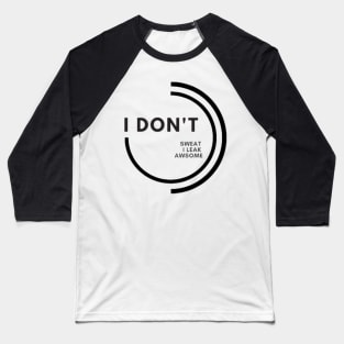 I don't sweat I leak awesome gym bodybuilding motivation Baseball T-Shirt